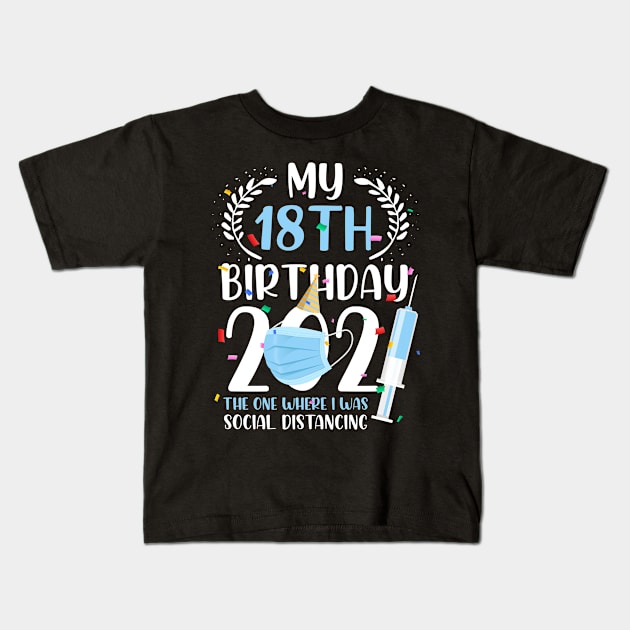 My 18 Birthday 2021 Funny Social Distancing 18 Years Old Kids T-Shirt by melitasessin